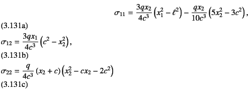 \begin{manyeqns}
\sigma_{11} &=& \dfrac{3qx_2}{4c^3}\left(x_1^2-\ell^2\right)
-...
...\dfrac{q}{4c^3}\left(x_2+c\right)
\left(x_2^2-cx_2-2c^2\right)
\end{manyeqns}