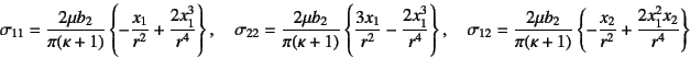 \begin{displaymath}
\sigma_{11}=\dfrac{2\mu b_2}{\pi(\kappa+1)}
\left\{ -\dfrac...
...1)}
\left\{ -\dfrac{x_2}{r^2}+\dfrac{2x_1^2x_2}{r^4} \right\}
\end{displaymath}