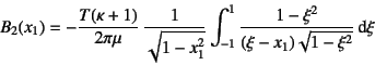\begin{displaymath}
B_2(x_1)=-\dfrac{T(\kappa+1)}{2\pi\mu} \dfrac{1}{\sqrt{1-x_...
...\int_{-1}^1
\dfrac{1-\xi^2}{(\xi-x_1)\sqrt{1-\xi^2}}\dint \xi
\end{displaymath}