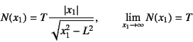 \begin{displaymath}
N(x_1)=T\dfrac{\left\vert x_1\right\vert}{\sqrt{x_1^2-L^2}}, \qquad
\lim_{x_1\to\infty} N(x_1)=T
\end{displaymath}