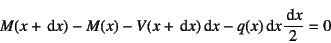 \begin{displaymath}
M(x+\dint x)-M(x)-V(x+\dint x)\dint x-q(x)\dint x \dfrac{\dint x}{2}=0
\end{displaymath}