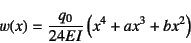 \begin{displaymath}
w(x)=\dfrac{q_0}{24EI}\left(x^4+ax^3+bx^2\right)
\end{displaymath}