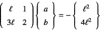 \begin{displaymath}
\left(\begin{array}{cc} \ell & 1  3\ell & 2 \end{array}\ri...
...-\left\{\begin{array}{c} \ell^2  4\ell^2 \end{array}\right\}
\end{displaymath}