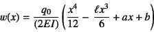 \begin{displaymath}
w(x)=\dfrac{q_0}{(2EI)}\left(\dfrac{x^4}{12}
- \dfrac{\ell x^3}{6}+ax+b\right)
\end{displaymath}