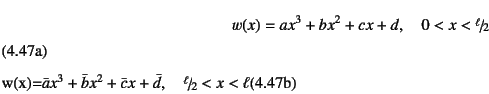 \begin{manyeqns}
w(x)&=&ax^3+bx^2+cx+d, \quad 0<x<\slfrac{\ell}{2}
\\
w(x)&...
...}x^3+\bar{b}x^2+\bar{c}x+
\bar{d}, \quad \slfrac{\ell}{2}<x<\ell
\end{manyeqns}