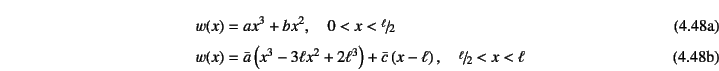 \begin{manyeqns}
w(x)&=&ax^3+bx^2, \quad 0<x<\slfrac{\ell}{2}
\\
w(x)&=&\bar...
...right)+\bar{c}\left(x-\ell\right),
\quad \slfrac{\ell}{2}<x<\ell
\end{manyeqns}