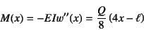 \begin{displaymath}
M(x)=-EIw''(x)=\dfrac{Q}{8}\left(4x-\ell\right)
\end{displaymath}