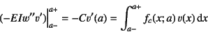 \begin{displaymath}
(-EIw''v')\Bigr\vert _{a-}^{a+}=-Cv'(a)=\int_{a-}^{a+}f_c(x;a) v(x)\dint x
\end{displaymath}