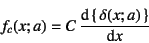 \begin{displaymath}
f_c(x;a)=C \D*{\left\{ \delta(x;a) \right\}}{x}
\end{displaymath}