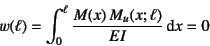 \begin{displaymath}
w(\ell)=\int_0^\ell \dfrac{M(x) M_u(x;\ell)}{EI}\dint x = 0
\end{displaymath}