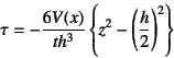 \begin{displaymath}
\tau=-\dfrac{6V(x)}{th^3}\left\{z^2-\left(\dfrac{h}{2}\right)^2\right\}
\end{displaymath}