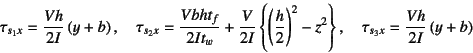 \begin{displaymath}
\tau_{s_1x} = \dfrac{Vh}{2I}\left(y+b\right), \quad
\tau_{...
...2\right\}, \quad
\tau_{s_3x} = \dfrac{Vh}{2I}\left(y+b\right)
\end{displaymath}
