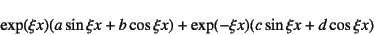 \begin{displaymath}
\exp(\xi x)(a\sin\xi x+b\cos\xi x)
+\exp(-\xi x)(c\sin\xi x+d\cos\xi x)
\end{displaymath}