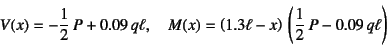 \begin{displaymath}
V(x)=-\dfrac12 P+0.09 q\ell, \quad
M(x)=\left(1.3\ell-x\right) \left(\dfrac12 P-0.09 q\ell\right)
\end{displaymath}