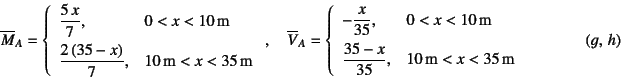 \begin{displaymath}
\overline{M}_A=\left\{
\begin{array}{ll}
\dfrac{5 x}{7}, ...
... \mbox{10 m}<x<\mbox{35 m}
\end{array}\right.
\eqno{(g, h)}
\end{displaymath}