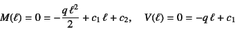 \begin{displaymath}
M(\ell)=0=-\dfrac{q \ell^2}{2}+c_1 \ell+c_2, \quad
V(\ell)=0=-q \ell+c_1
\end{displaymath}