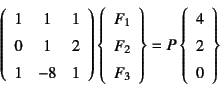 \begin{displaymath}
\left( \begin{array}{ccc}
1 & 1 & 1 \\
0 & 1 & 2 \\
1 &...
...=
P \left\{ \begin{array}{r} 4  2  0 \end{array} \right\}
\end{displaymath}