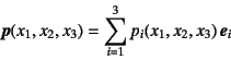 \begin{displaymath}
\fat{p}(x_1,x_2,x_3)=\sum_{i=1}^3 p_i(x_1,x_2,x_3) \fat{e}_i
\end{displaymath}