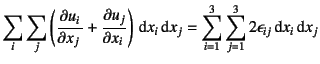 $\displaystyle \sum_i\sum_j\left(\D{u_i}{x_j}+\D{u_j}{x_i}\right)\dint x_i\dint x_j
=\sum_{i=1}^3\sum_{j=1}^3 2 \epsilon_{ij}\dint x_i\dint x_j$
