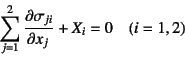 \begin{displaymath}
\sum_{j=1}^2\D{\sigma_{ji}}{x_j} + X_i = 0 \quad (i=1,2)
\end{displaymath}