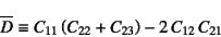 \begin{displaymath}
\overline{D}\equiv C_{11}\left(C_{22}+C_{23}\right)-2 C_{12} C_{21}
\end{displaymath}