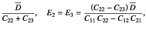 $\displaystyle \dfrac{\overline{D}}{C_{22}+C_{23}}, \quad
E_2=E_3=
\dfrac{\left(C_{22}-C_{23}\right) \overline{D}}{C_{11} C_{22}-C_{12} C_{21}},$