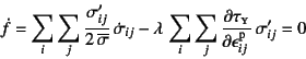 \begin{displaymath}
\dot f=
\sum_i\sum_j \dfrac{\sigma'_{ij}}{2 \overline{\sigm...
..._j \D{\tau\subsc{y}}{\epsilon\super{p}_{ij}} \sigma'_{ij} = 0
\end{displaymath}