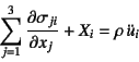 \begin{displaymath}
\sum_{j=1}^3 \D{\sigma_{ji}}{x_j} + X_i = \rho \ddot{u}_i \quad
\end{displaymath}