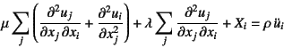 \begin{displaymath}
\mu\sum_j\left( \D[2][1][x_i]{u_j}{x_j}+\D[2]{u_i}{x_j}\right)
+\lambda\sum_j\D[2][1][x_i]{u_j}{x_j}+X_i=\rho \ddot{u}_i
\end{displaymath}