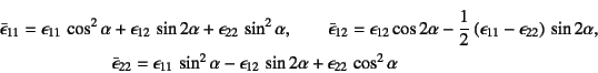 \begin{eqnarray*}
\bar\epsilon_{11} &=& \epsilon_{11} \cos^2\alpha+\epsilon_{12...
...\alpha-\epsilon_{12} \sin 2\alpha
+\epsilon_{22} \cos^2\alpha
\end{eqnarray*}