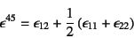 \begin{displaymath}
\epsilon^{45}=\epsilon_{12}+\dfrac12 (\epsilon_{11}+\epsilon_{22})
\end{displaymath}