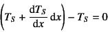\begin{displaymath}
\left(T_S+\D*{T_S}{x}\dint x\right)-T_S=0
\end{displaymath}