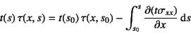 \begin{displaymath}
t(s) \tau(x,s)=
t(s_0) \tau(x,s_0)-\int_{s_0}^s \D{(t\sigma_{xx})}{x}\dint s
\end{displaymath}