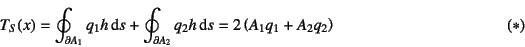\begin{displaymath}
T_S(x)=\oint_{\partial A_1}q_1h\dint s
+\oint_{\partial A_2} q_2h\dint s = 2\left(A_1q_1+A_2q_2\right)
\eqno{(*)}
\end{displaymath}