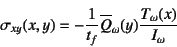 \begin{displaymath}
\sigma_{xy}(x,y)=-\dfrac{1}{t_f} \overline{Q}_\omega(y)
\dfrac{T_\omega(x)}{I_\omega}
\end{displaymath}