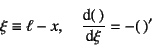 \begin{displaymath}
\xi\equiv\ell-x, \quad \D*{( )}{\xi}=-( )'
\end{displaymath}