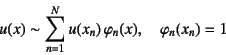 \begin{displaymath}
u(x)\sim \sum_{n=1}^{N} u(x_n)   \varphi_n(x), \quad
\varphi_n(x_n)=1
\end{displaymath}