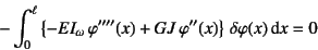 \begin{displaymath}
-\int_0^\ell
\left\{-EI_\omega \varphi''''(x)+GJ \varphi''(x)\right\}
 \delta\varphi(x)\dint x=0
\end{displaymath}