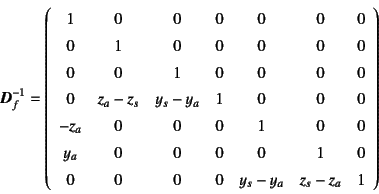 \begin{displaymath}
\fat{D}_f^{-1}=
\left(\begin{array}{ccccccc}
1 & 0 & 0 & 0...
... 0 & 0 & 0 & 0 & y_s-y_a & z_s-z_a & 1 \\
\end{array}\right)
\end{displaymath}