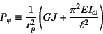 \begin{displaymath}
P_\varphi\equiv \dfrac{1}{r_p^2}\left(
GJ+\dfrac{\pi^2EI_\omega}{\ell^2}
\right)
\end{displaymath}