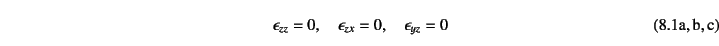 \begin{twoeqns}
\EQab \epsilon_{zz}=0, \quad
\EQab \epsilon_{zx}=0, \quad
\EQab \epsilon_{yz}=0
\end{twoeqns}