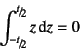 \begin{displaymath}
\int_{\slfrac{-t}{2}}^{\slfrac{t}{2}} z\dint z =0
\end{displaymath}