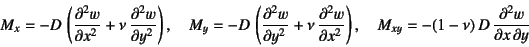 \begin{displaymath}
M_x = -D \left(
\D[2]{w}{x}+\nu \D[2]{w}{y}\right), \quad...
...[2]{w}{x}\right), \quad
M_{xy}=-(1-\nu) D \D[2][1][y]{w}{x}
\end{displaymath}