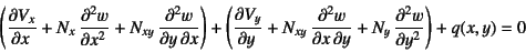 \begin{displaymath}
\left(\D{V_x}{x} + N_x \D[2]{w}{x}+N_{xy} \D[2][1][x]{w}{y...
..._{xy} \D[2][1][y]{w}{x}
+N_y \D[2]{w}{y}\right) +q(x,y)=0
\end{displaymath}