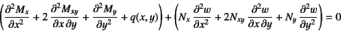 \begin{displaymath}
\left(\D[2]{M_x}{x}+2 \D[2][1][y]{M_{xy}}{x}+\D[2]{M_y}{y}+...
...xy} \D[2][1][y]{w}{x}+N_y \D[2]{w}{y}\right) =0
\nonumber
\end{displaymath}