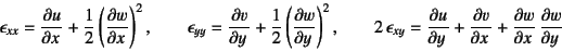 \begin{displaymath}
\epsilon_{xx} = \D{u}{x}+\dfrac12\left(\D{w}{x}\right)^2, \...
...uad
2 \epsilon_{xy} = \D{u}{y}+\D{v}{x}+\D{w}{x} \D{w}{y}
\end{displaymath}