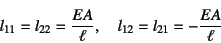 \begin{displaymath}
l_{11}=l_{22}=\dfrac{EA}{\ell}, \quad
l_{12}=l_{21}=-\dfrac{EA}{\ell}
\end{displaymath}