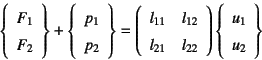 \begin{displaymath}
\left\{\begin{array}{r}F_1 F_2\end{array}\right\}+
\left\{...
...ay}\right)\left\{
\begin{array}{r}u_1 u_2\end{array}\right\}
\end{displaymath}