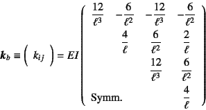 \begin{displaymath}
\fat{k}_b\equiv\mat{k_{ij}}=
EI\left(\begin{array}{cccc}
\...
...icolumn{3}{l}{\mbox{Symm.}}&\dfrac{4}{\ell}
\end{array}\right)
\end{displaymath}