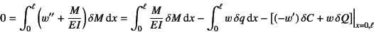 \begin{displaymath}
0 = \int_0^\ell \left(w''+\dfrac{M}{EI}\right)\delta M \dint...
...left[(-w') \delta C+w  \delta Q\right]\Bigr\vert _{x=0,\ell}
\end{displaymath}
